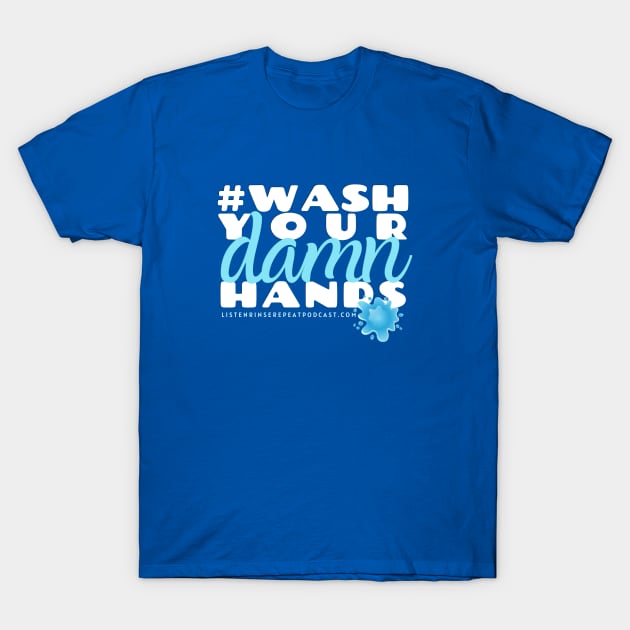 Wash Your Damn Hands T-Shirt by Listen Rinse Repeat